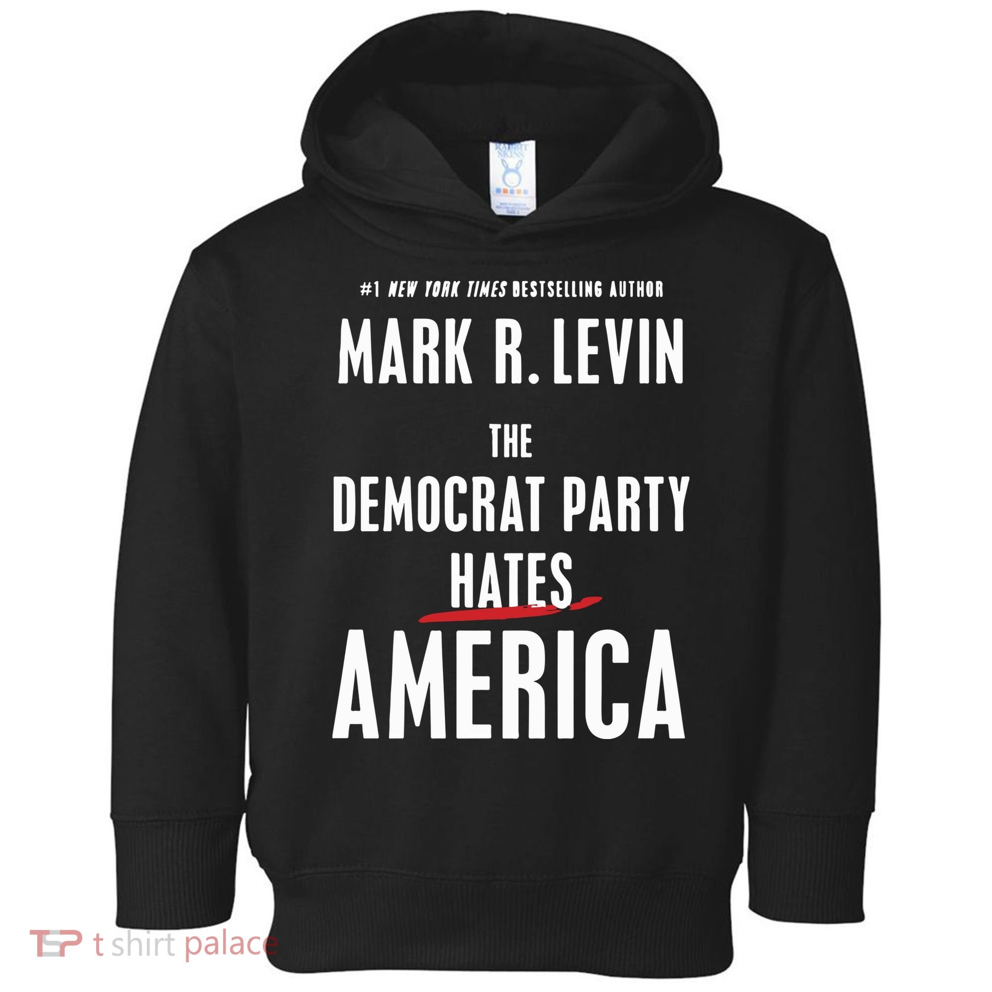 Mark R Levin The Democrat Party Hates America Toddler Hoodie
