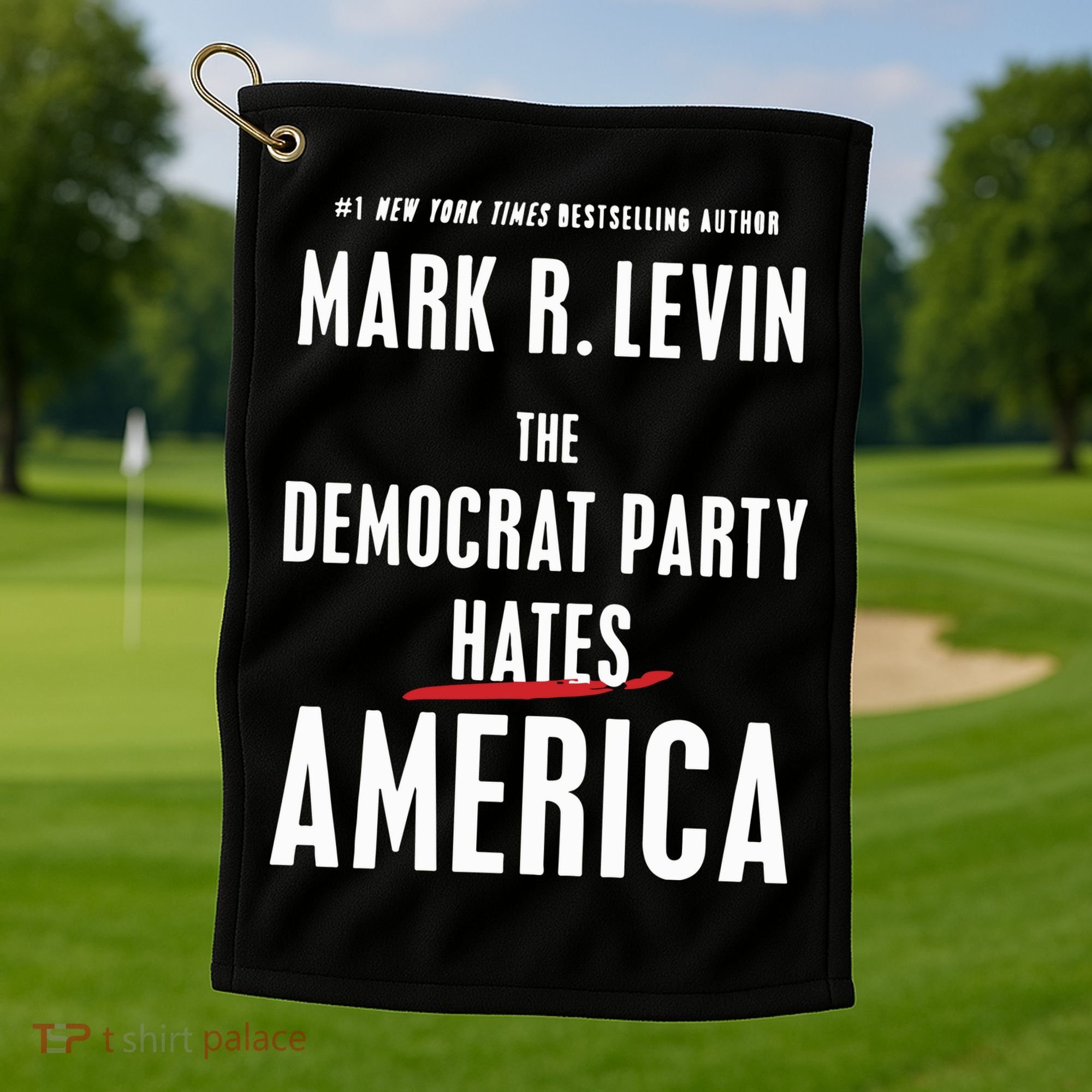 Mark R Levin The Democrat Party Hates America Golf Towel