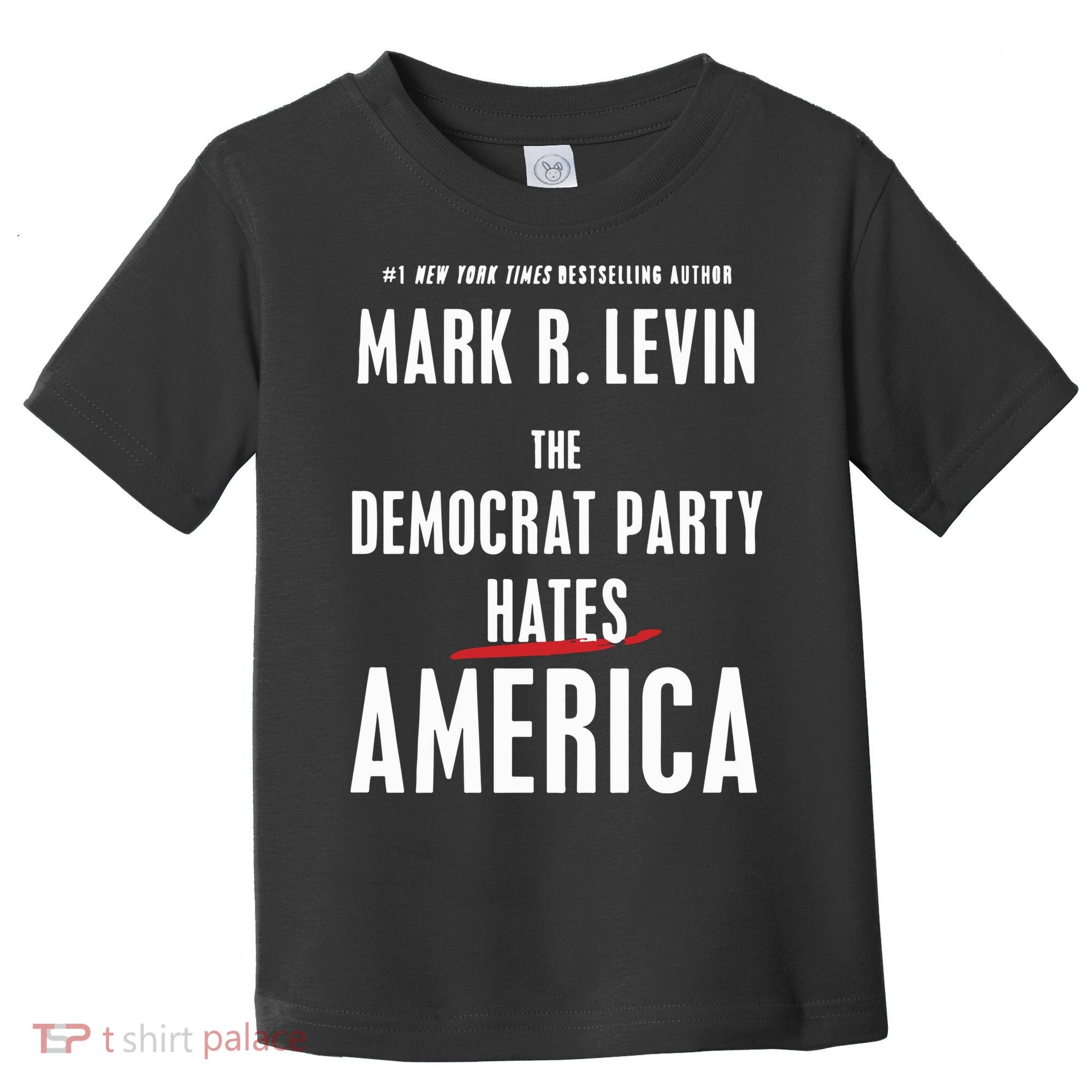 Mark R Levin The Democrat Party Hates America Toddler T-Shirt