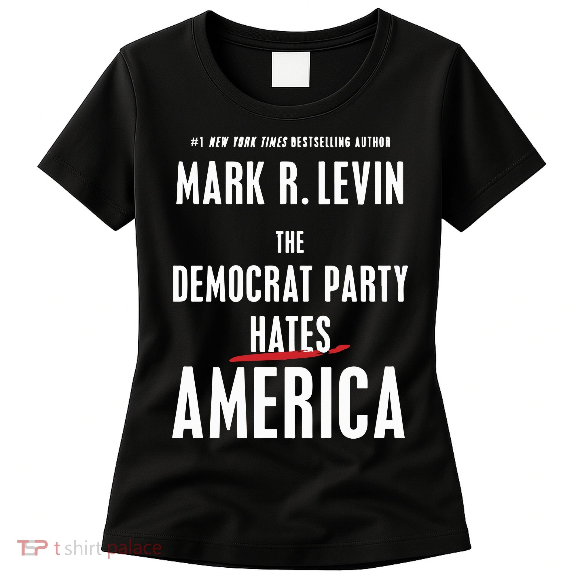 Mark R Levin The Democrat Party Hates America Women's T-Shirt