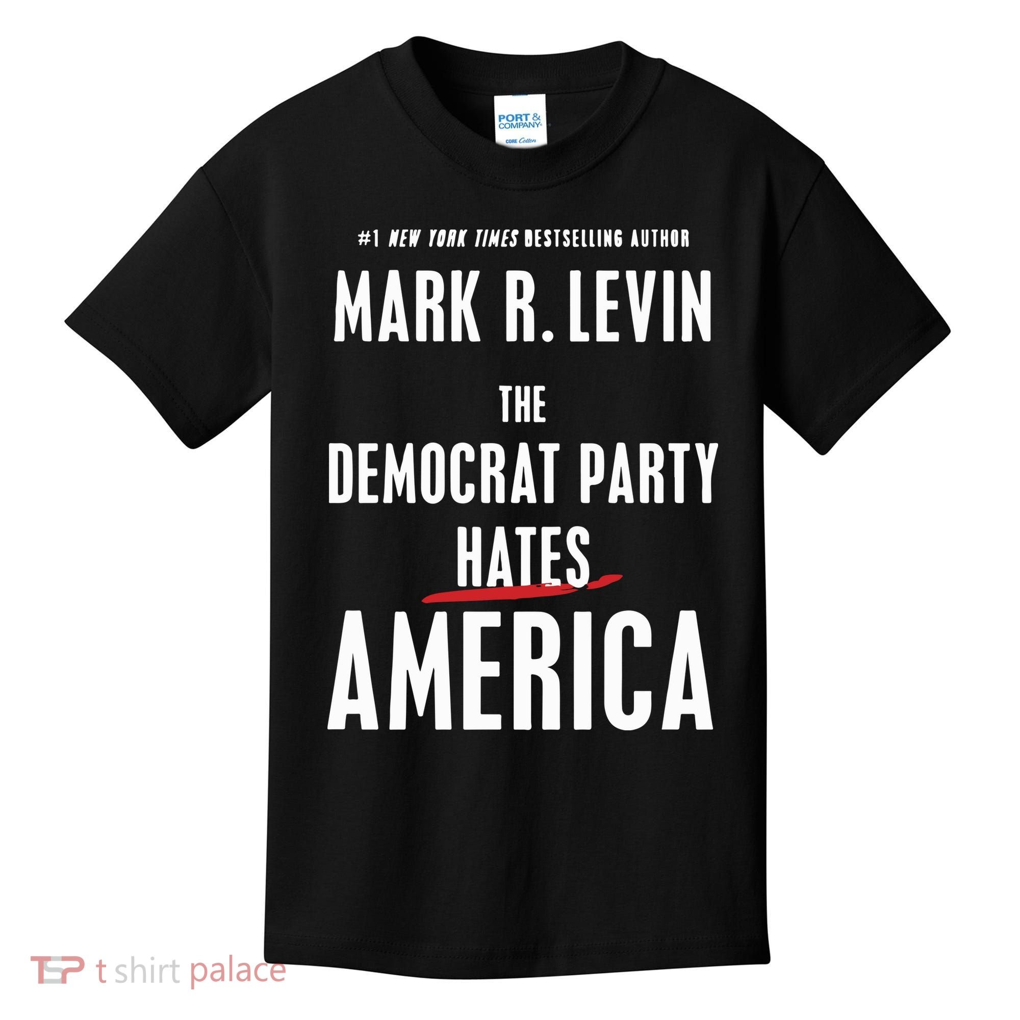 Mark R Levin The Democrat Party Hates America Kids T-Shirt