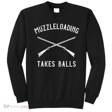 Muzzleloader Rifle Muzzleloading Takes Balls Sweatshirt