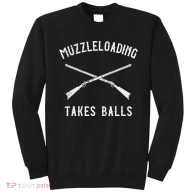 Muzzleloader Rifle Muzzleloading Takes Balls Sweatshirt