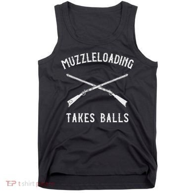 Muzzleloader Rifle Muzzleloading Takes Balls Tank Top