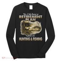 My Retirement Plan Hunting Fishing Hunters Grandpa Fun Gift Long Sleeve Shirt thumb 0