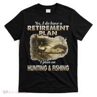 My Retirement Plan Hunting Fishing Hunters Grandpa Fun Gift T-Shirt thumb 0