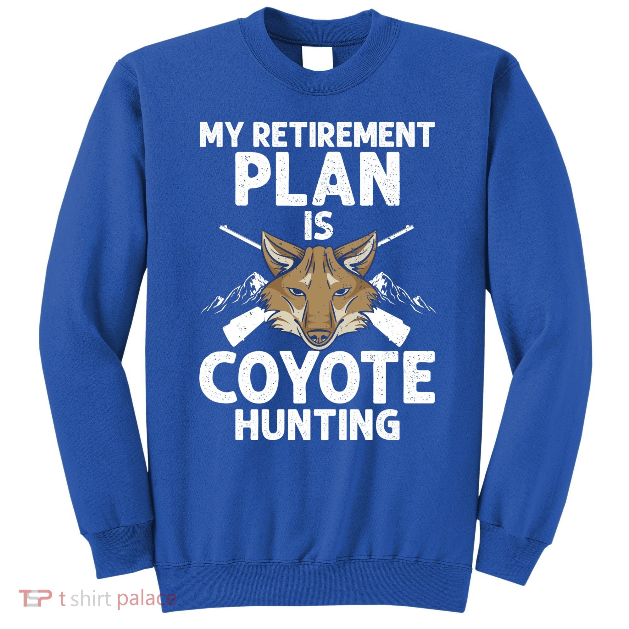 My Retiret Plan Is Coyote Hunting For Coyote Slayer Cute Gift Sweatshirt