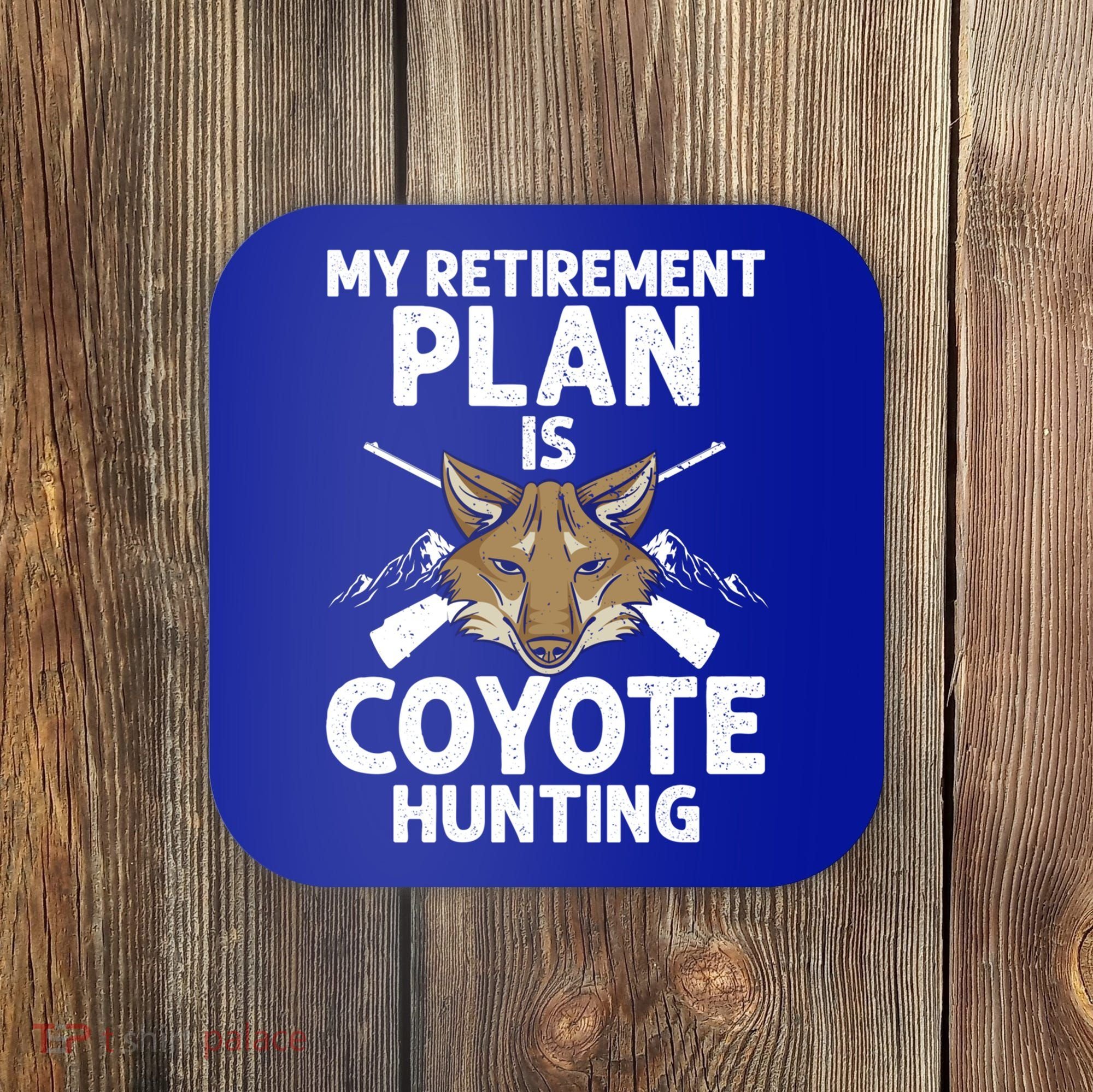 My Retiret Plan Is Coyote Hunting For Coyote Slayer Cute Gift Coaster