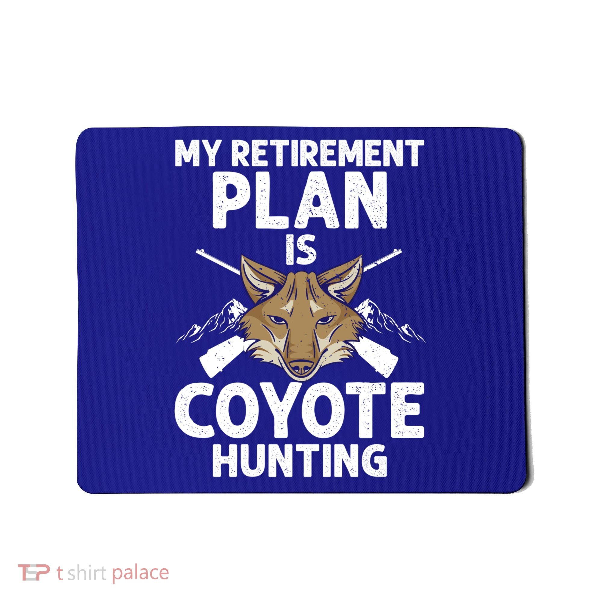 My Retiret Plan Is Coyote Hunting For Coyote Slayer Cute Gift Mousepad
