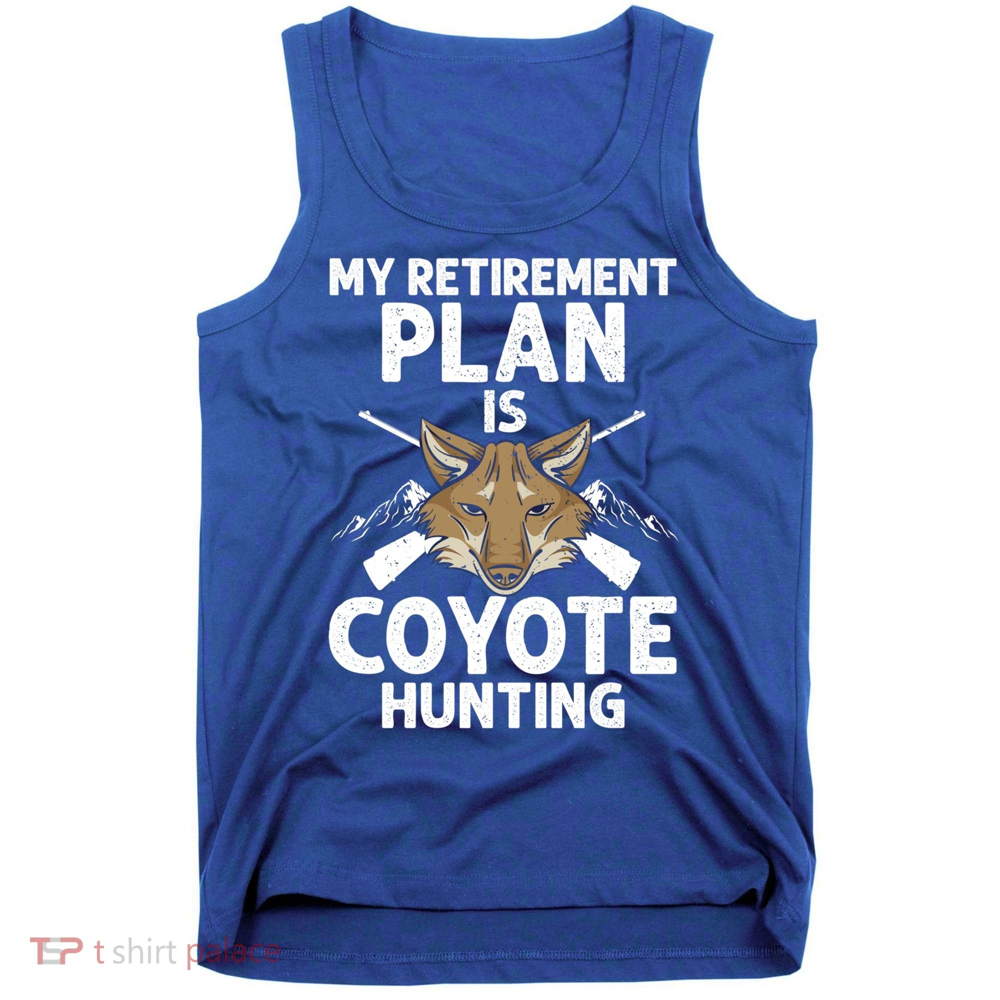 My Retiret Plan Is Coyote Hunting For Coyote Slayer Cute Gift Tank Top