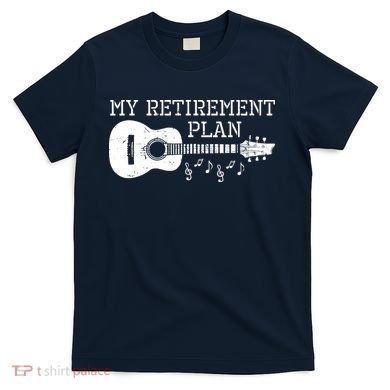 My Retirement Plan Guitar Music Notes Retiree Pension Gift T-Shirt