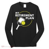 My Retirement Plan Funny Pickleball Slogan Long Sleeve Shirt thumb 0