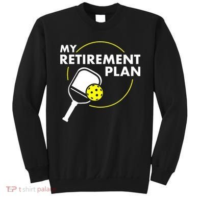 My Retirement Plan Funny Pickleball Slogan Sweatshirt