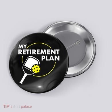 My Retirement Plan Funny Pickleball Slogan Button