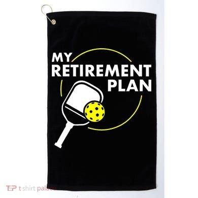 My Retirement Plan Funny Pickleball Slogan Golf Towel