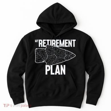 My Retirement Plan Arrowhead Hunting Flintknapping Hoodie