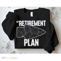 My Retirement Plan Arrowhead Hunting Flintknapping Sweatshirt thumb 2
