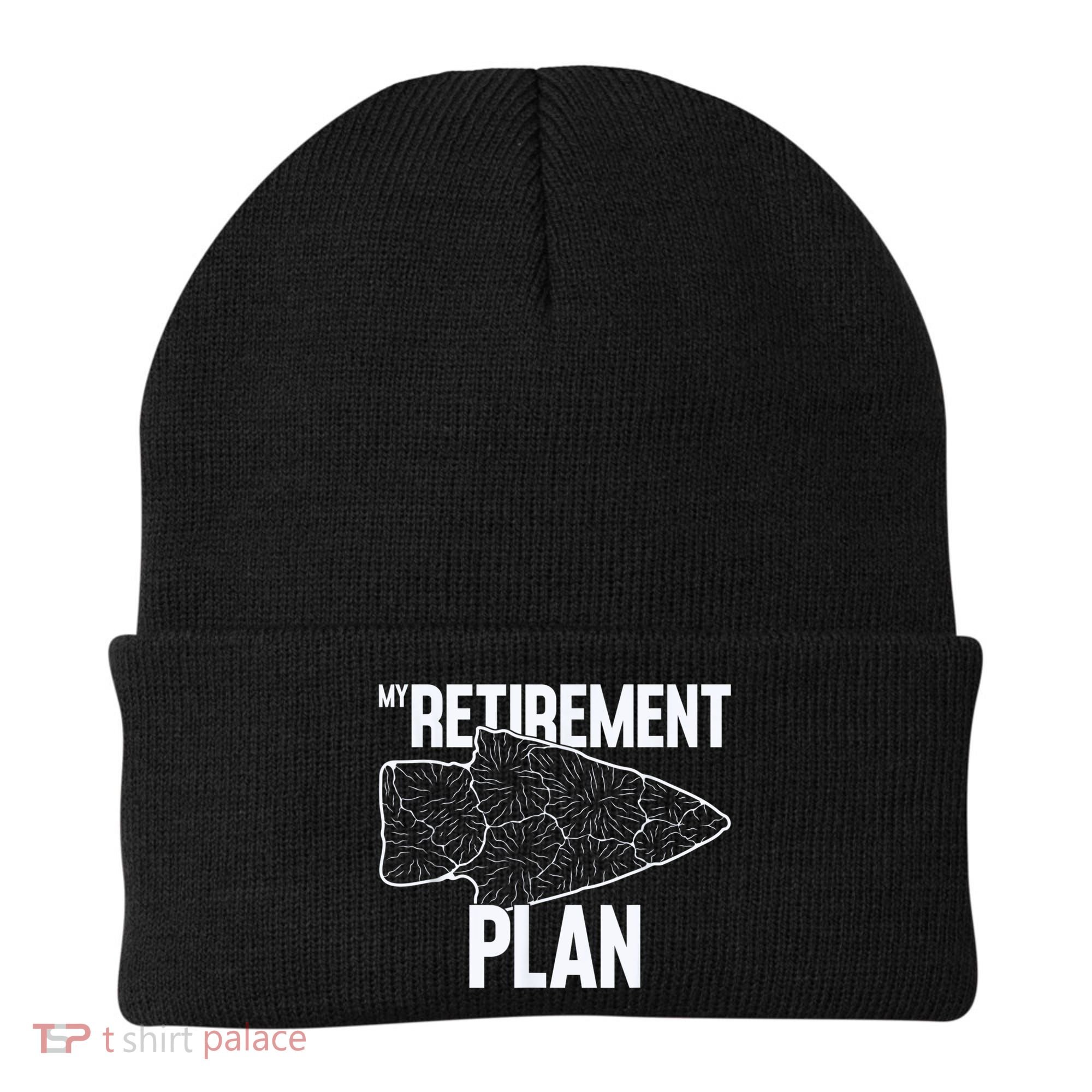 My Retirement Plan Arrowhead Hunting Flintknapping Beanie