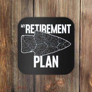 My Retirement Plan Arrowhead Hunting Flintknapping Coaster