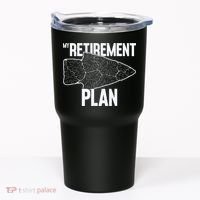 My Retirement Plan Arrowhead Hunting Flintknapping Tumbler thumb 0