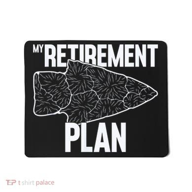 My Retirement Plan Arrowhead Hunting Flintknapping Mousepad
