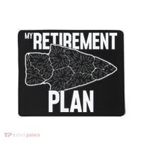 My Retirement Plan Arrowhead Hunting Flintknapping Mousepad thumb 0