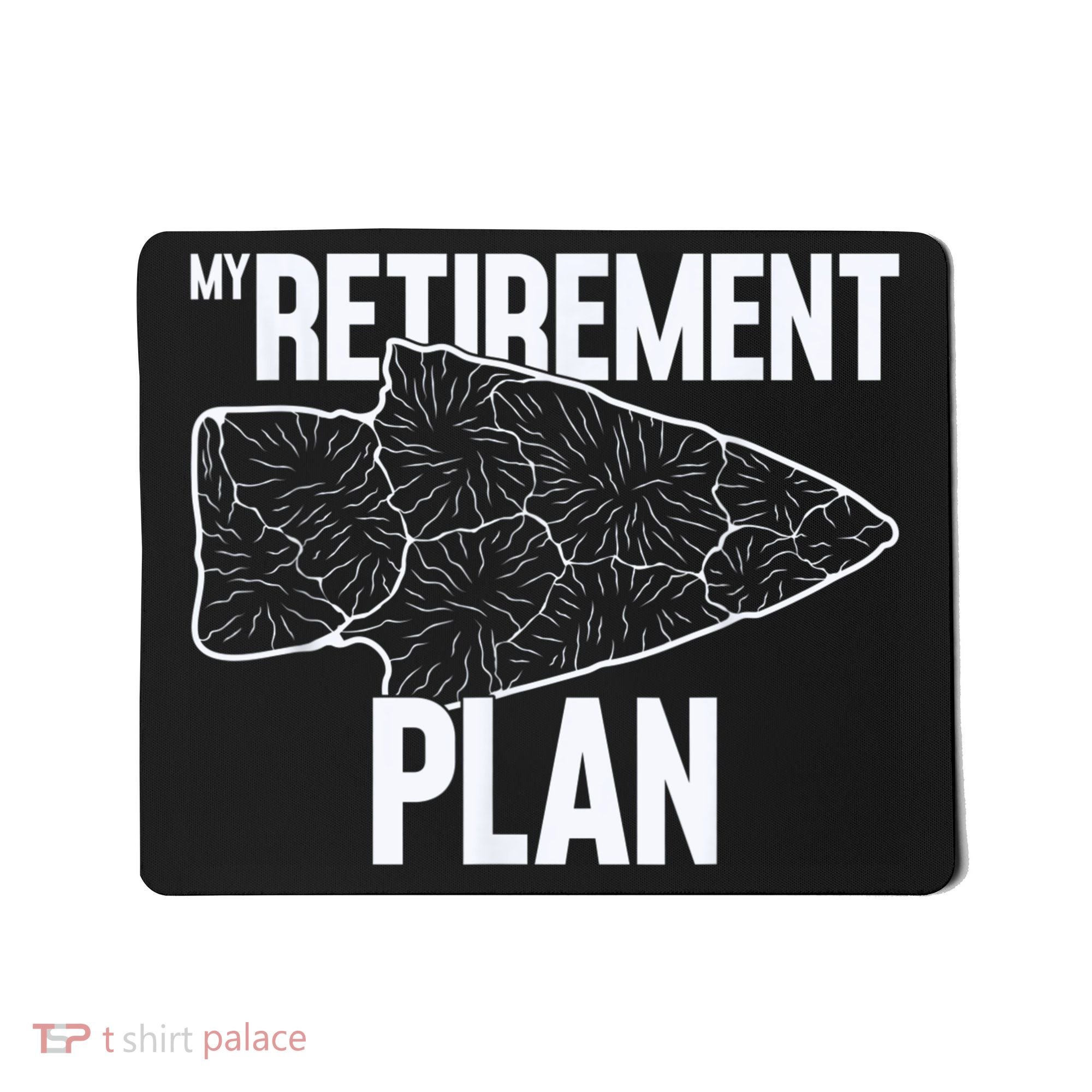 My Retirement Plan Arrowhead Hunting Flintknapping Mousepad