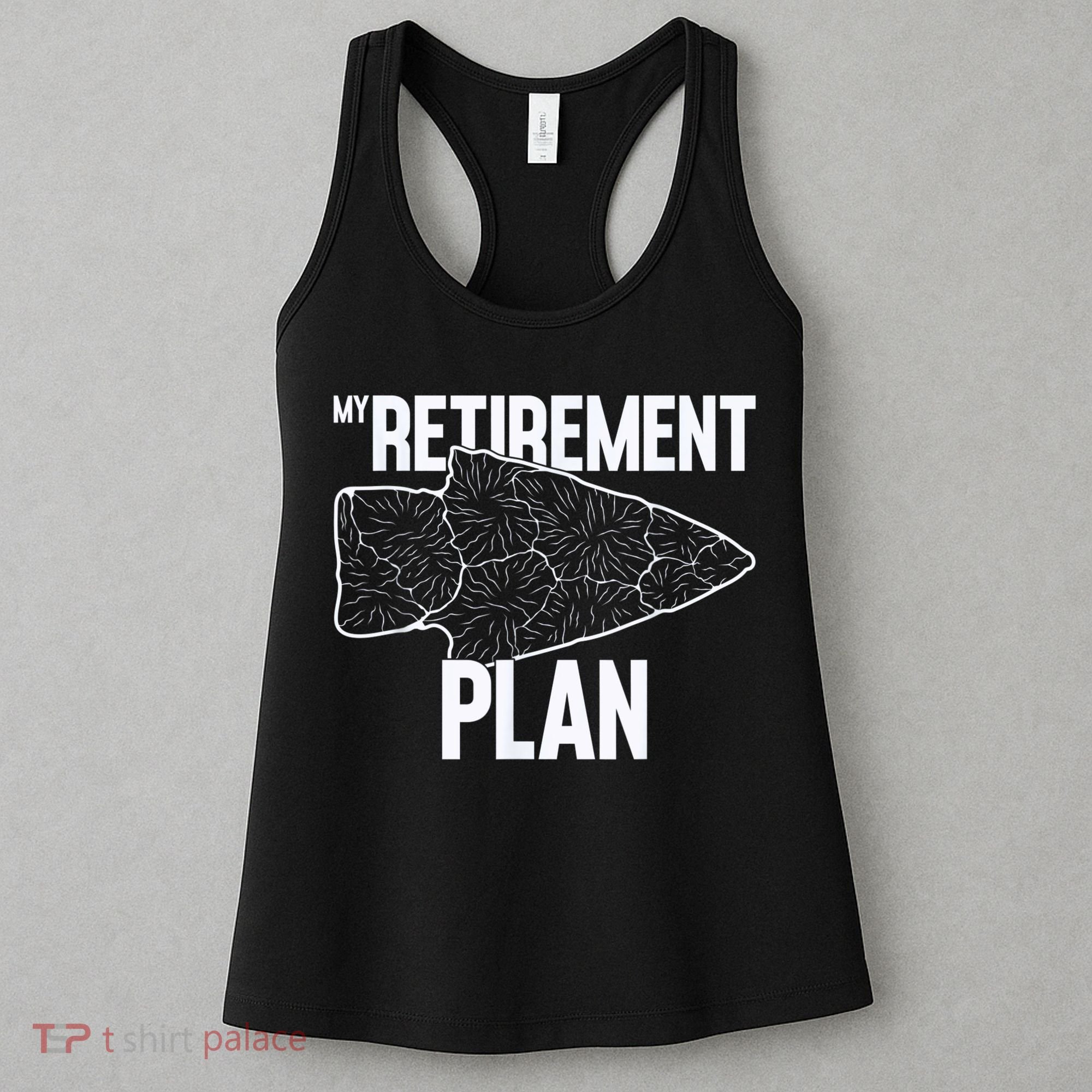 My Retirement Plan Arrowhead Hunting Flintknapping Women's Tank Top