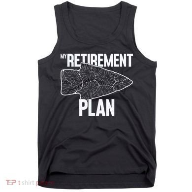 My Retirement Plan Arrowhead Hunting Flintknapping Tank Top