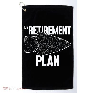 My Retirement Plan Arrowhead Hunting Flintknapping Golf Towel