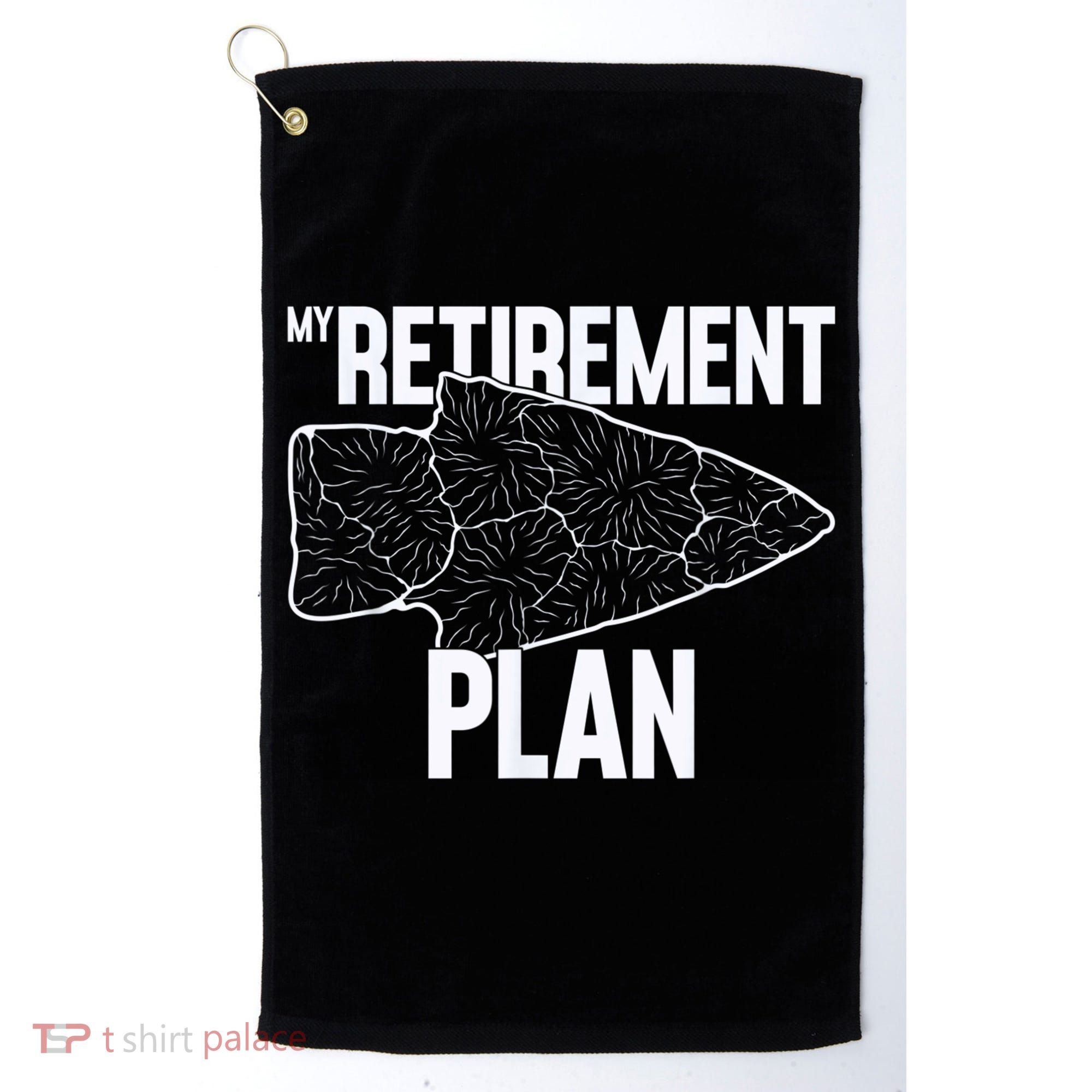 My Retirement Plan Arrowhead Hunting Flintknapping Golf Towel