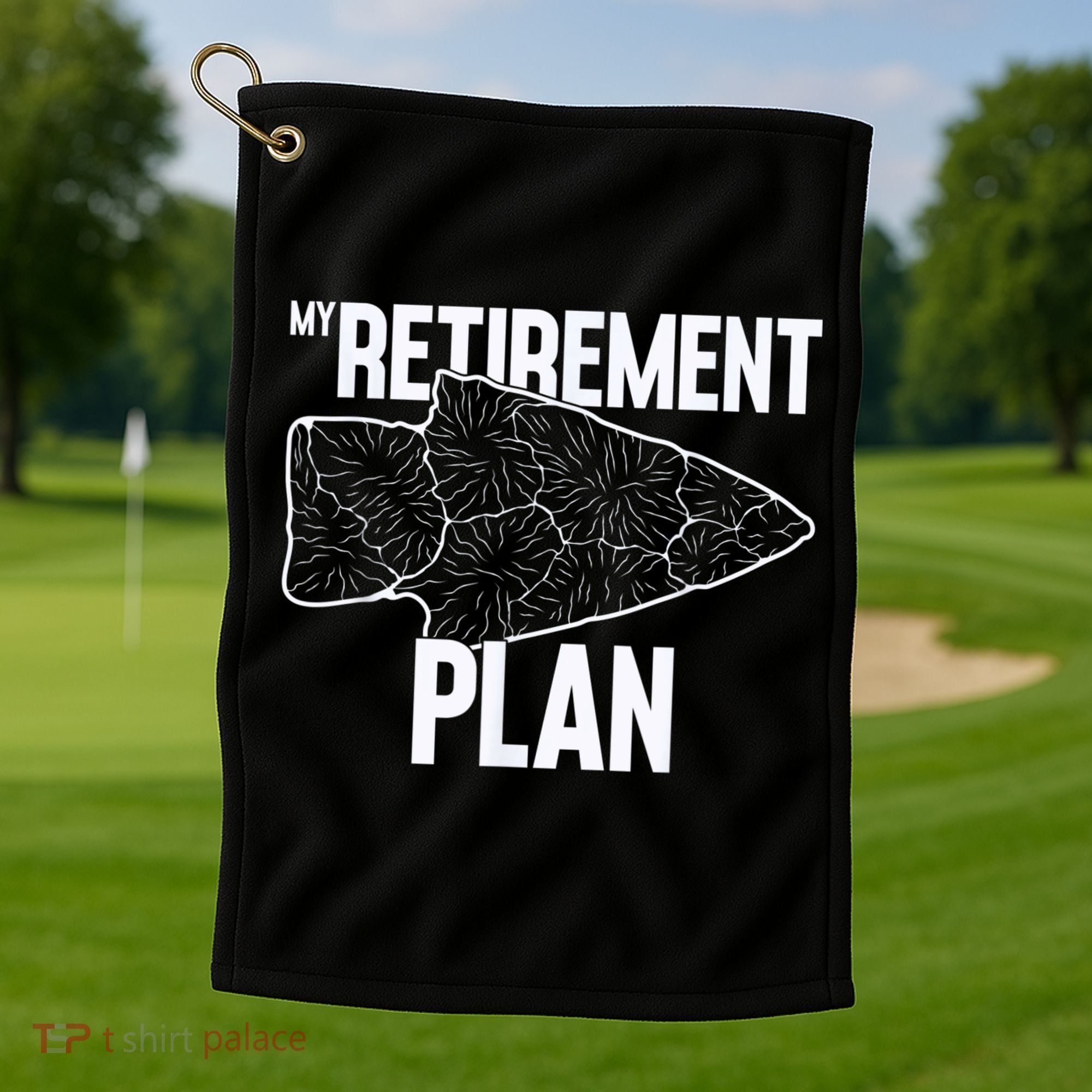 My Retirement Plan Arrowhead Hunting Flintknapping Golf Towel