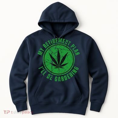 My Retirement Plan Cannabis Weed Marijuana Gardening 2024 Hoodie