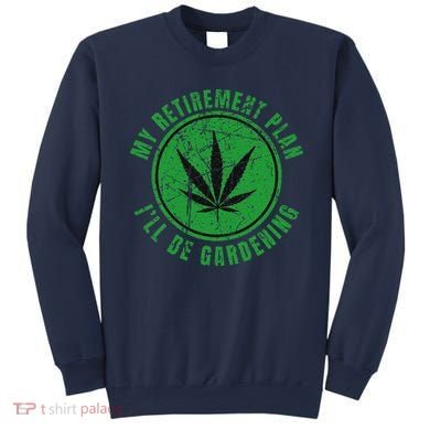 My Retirement Plan Cannabis Weed Marijuana Gardening 2024 Sweatshirt