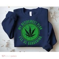 My Retirement Plan Cannabis Weed Marijuana Gardening 2024 Sweatshirt thumb 2