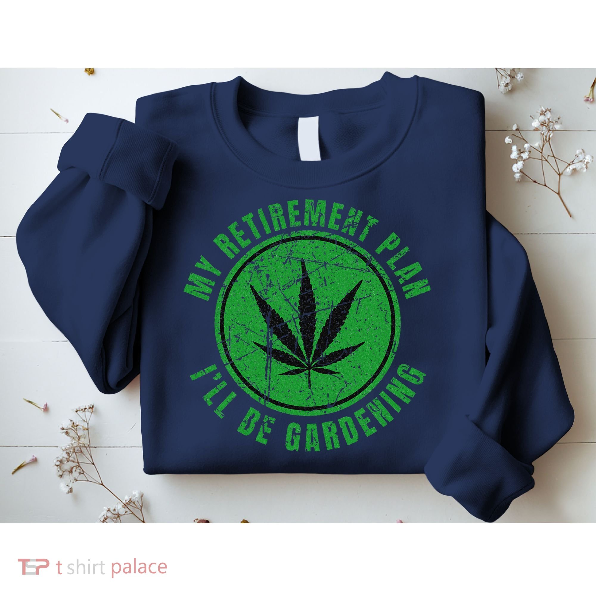 My Retirement Plan Cannabis Weed Marijuana Gardening 2024 Sweatshirt