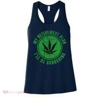 My Retirement Plan Cannabis Weed Marijuana Gardening 2024 Women's Tank Top thumb 0
