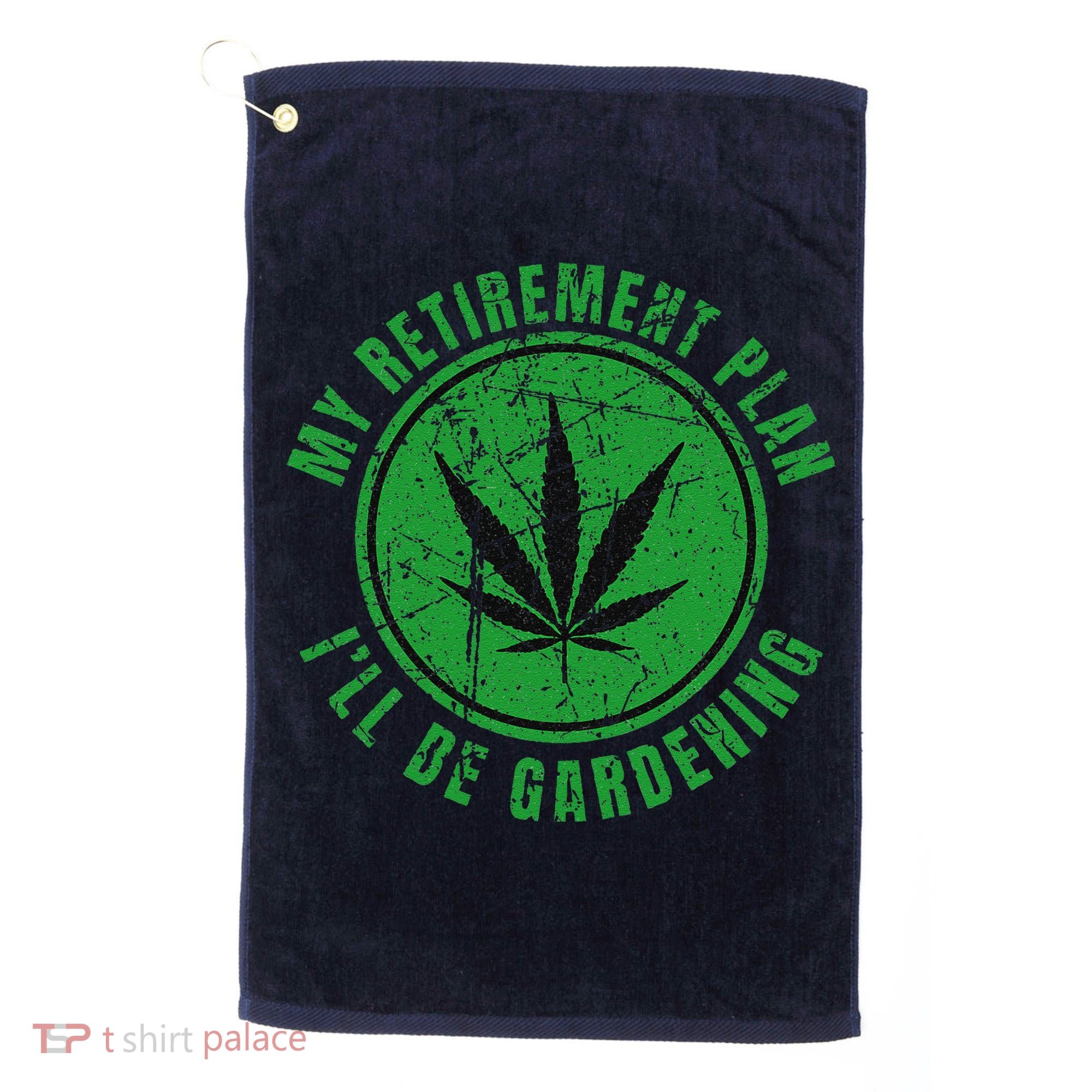 My Retirement Plan Cannabis Weed Marijuana Gardening 2024 Golf Towel