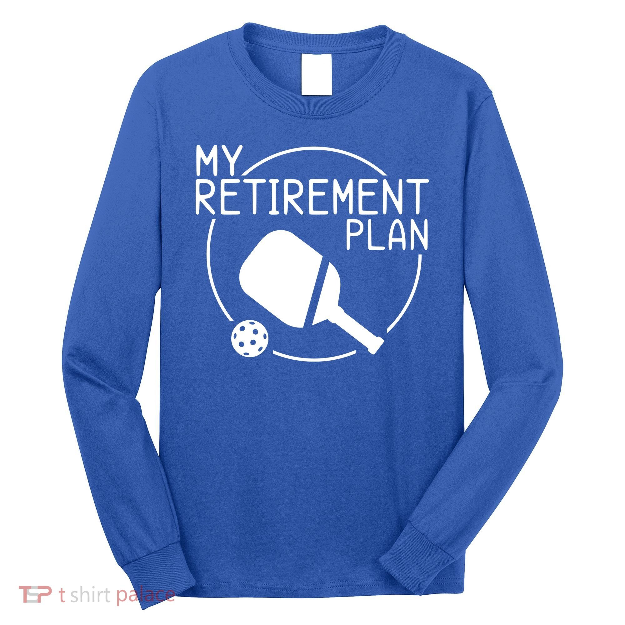 My Retirement Plan Pickleball Long Sleeve Shirt