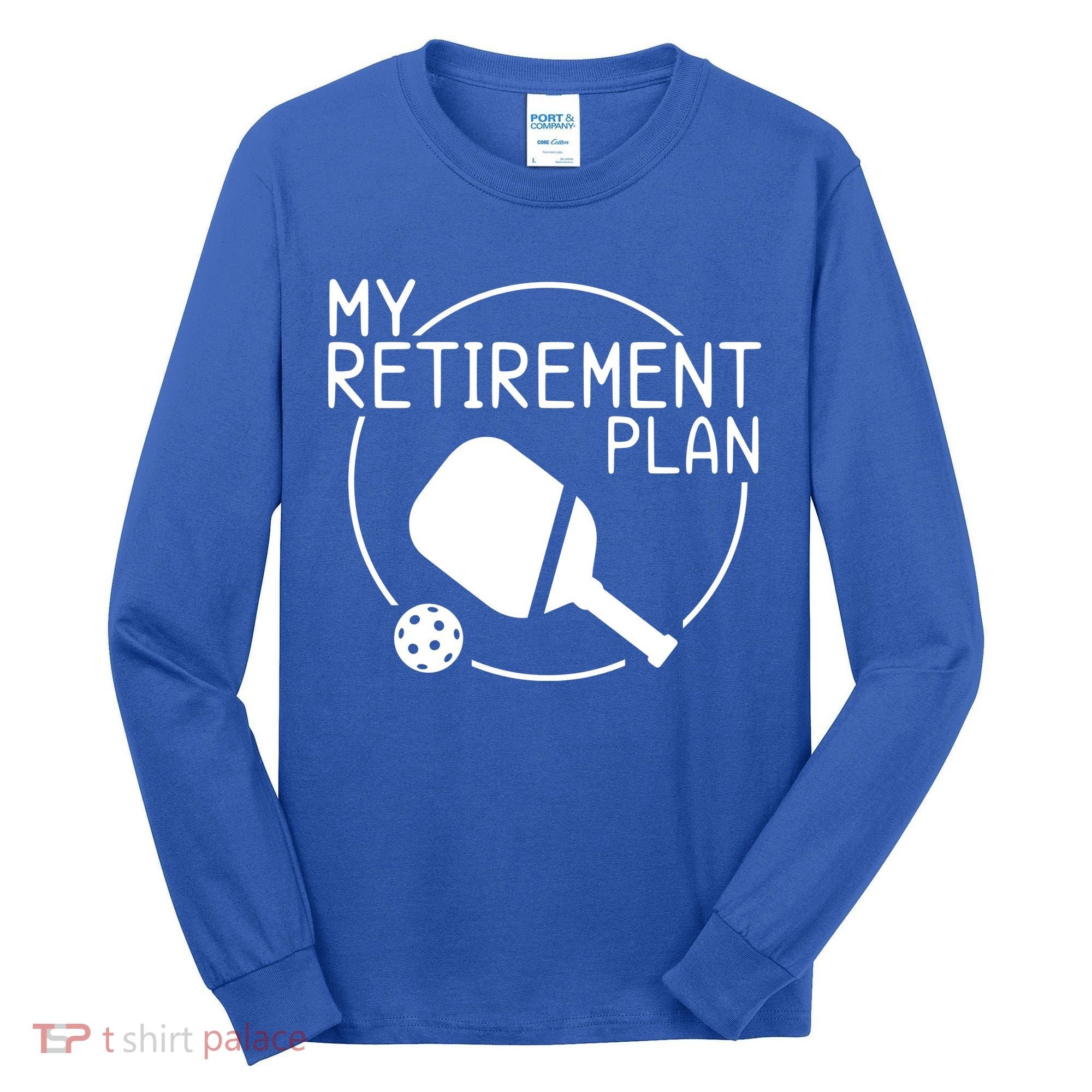 My Retirement Plan Pickleball Tall Long Sleeve Shirt