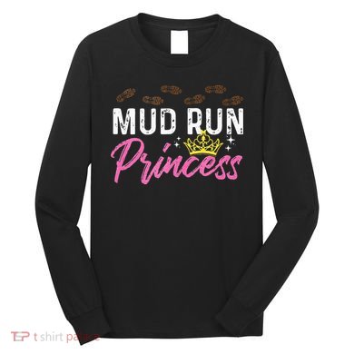 Mud Run Princess For A Mudding Mudder Trail Running Lover Long Sleeve Shirt