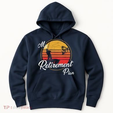 My Retirement Plan - Fishing Hoodie
