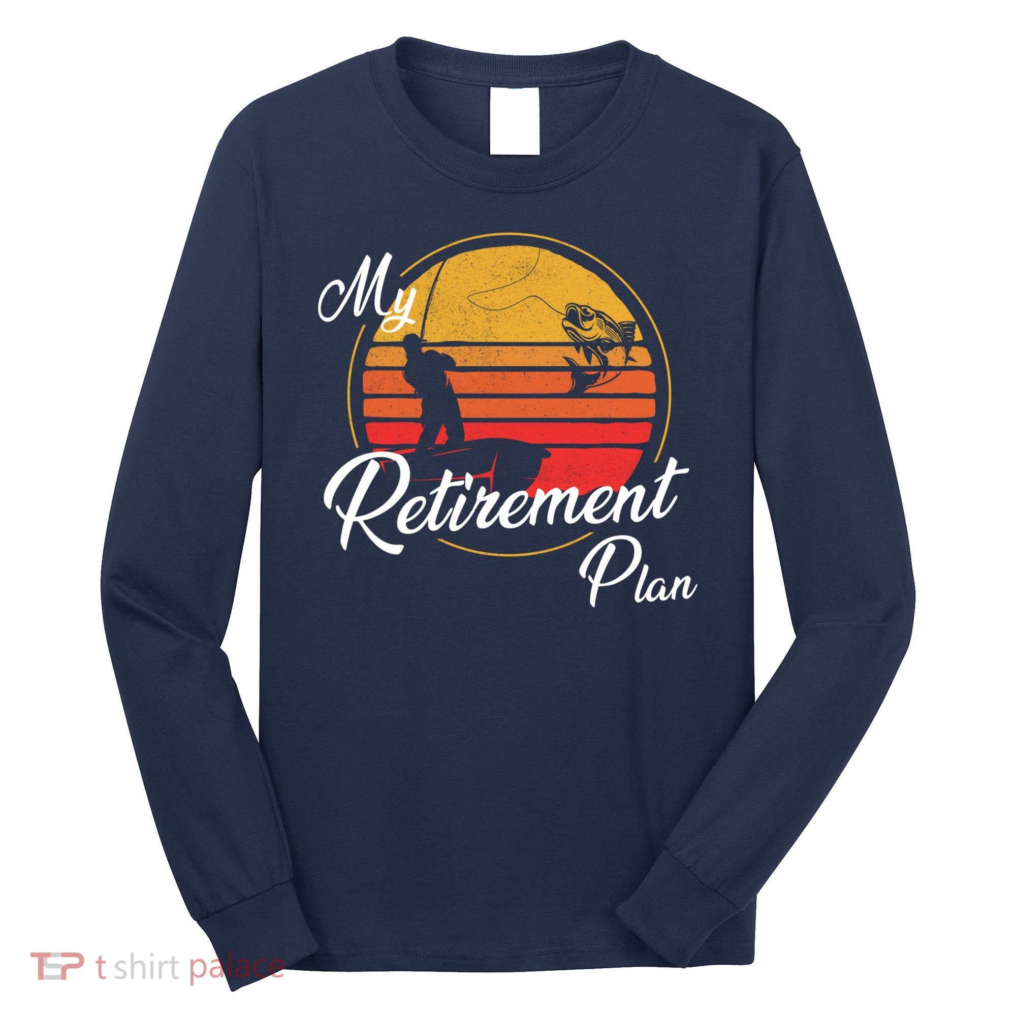 My Retirement Plan - Fishing Long Sleeve Shirt