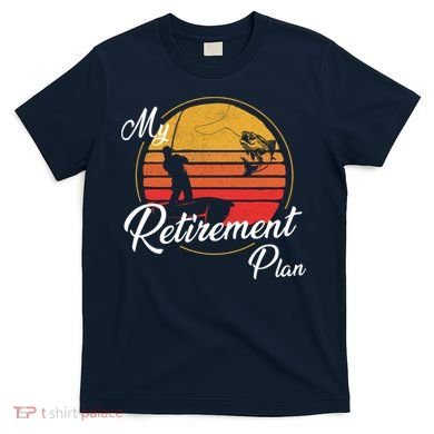 My Retirement Plan - Fishing T-Shirt