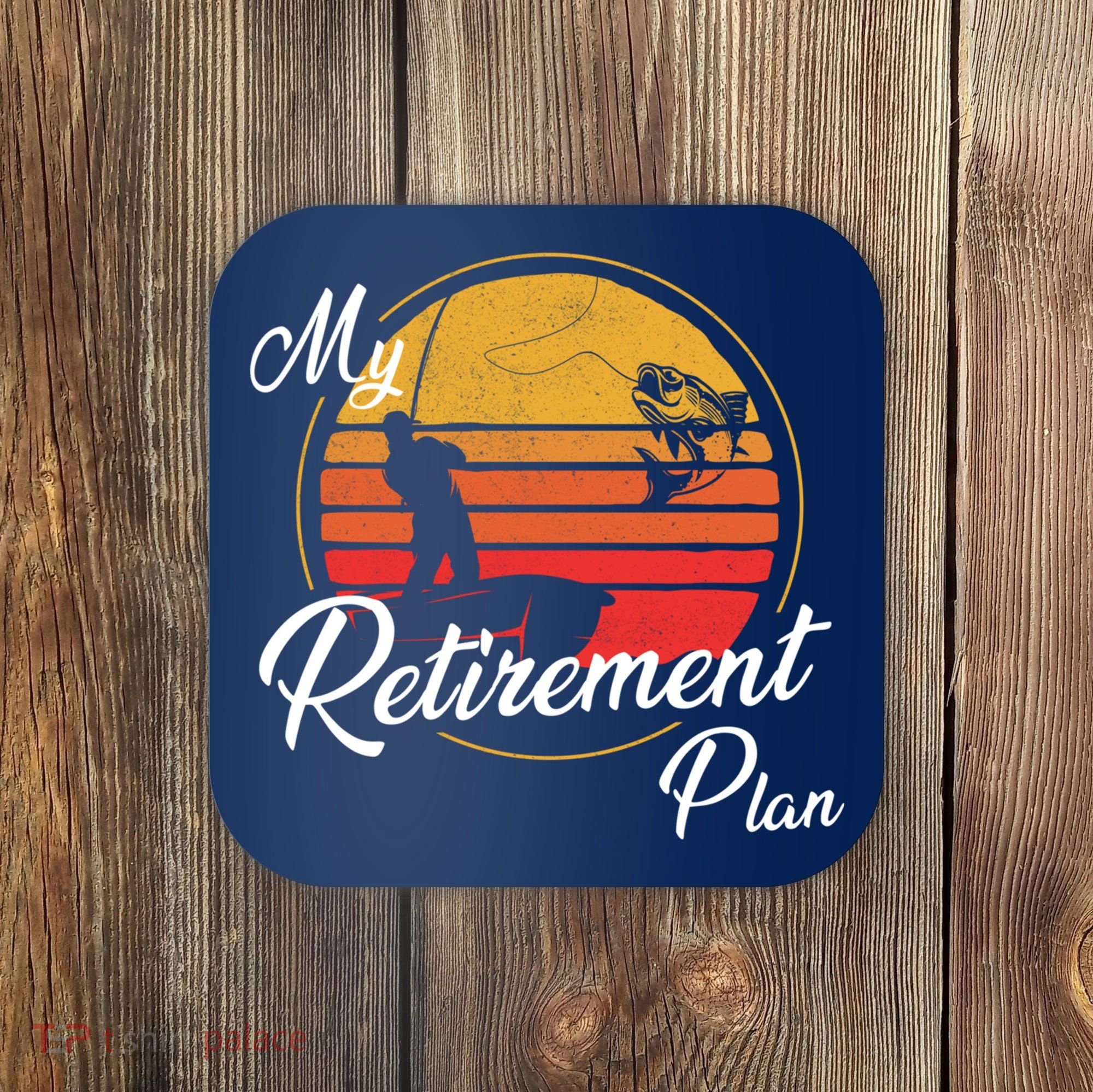 My Retirement Plan - Fishing Coaster