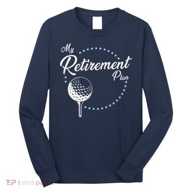 My Retirement Plan - Golf Long Sleeve Shirt