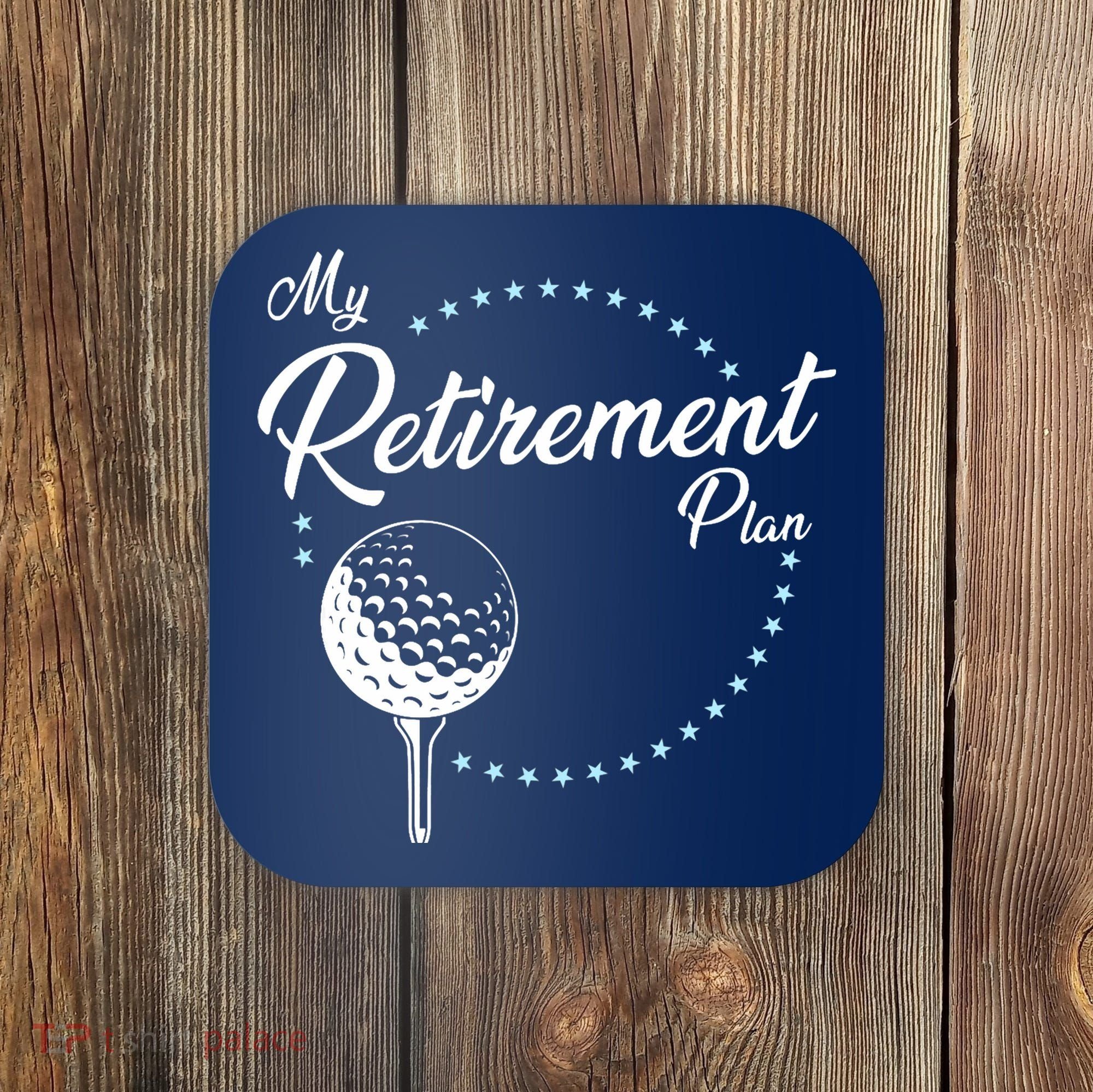 My Retirement Plan - Golf Coaster