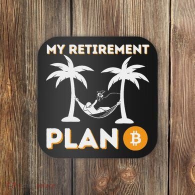 My Retirement Plan B Crypto Btc Trader Bitcoin Investor Coaster