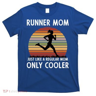 Mom Running Runner Mom Just Like A Regular Mom Marathon Moms Gift T-Shirt