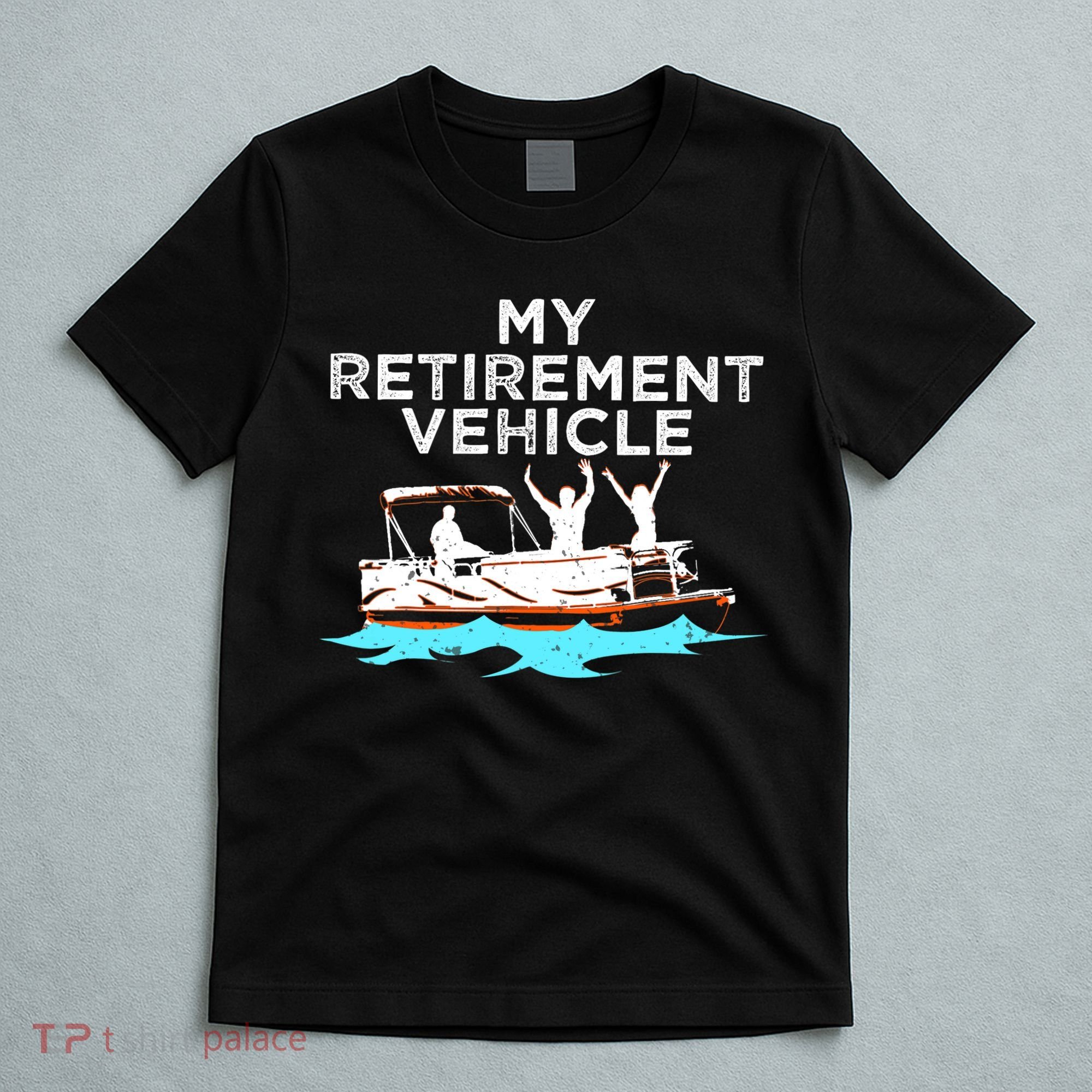 My Retirement Vehicle Funny Pontoon Boat Boating Gift Idea T-Shirt